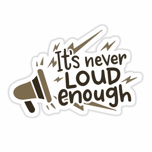 Never loud enough