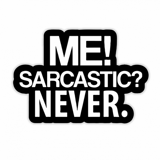 Me, sarcastic? NEVER.