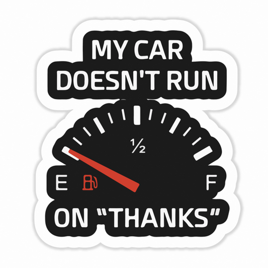 My car doesn't run on "thanks"